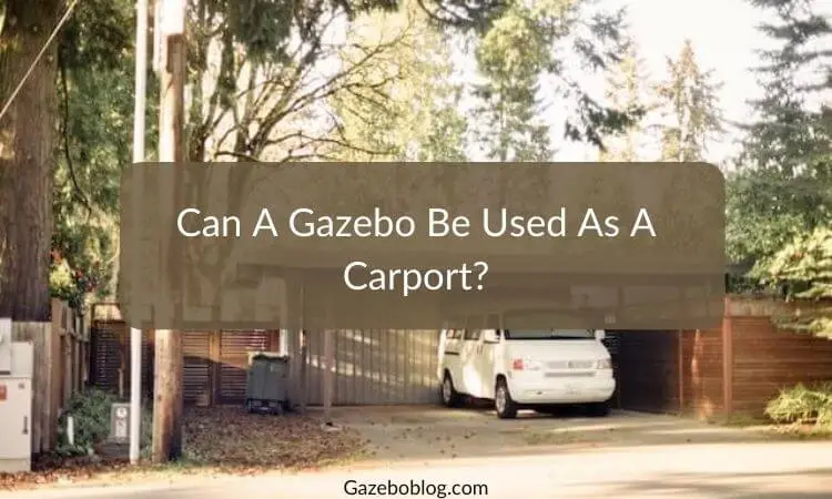 Can A Gazebo Be Used As A Carport?